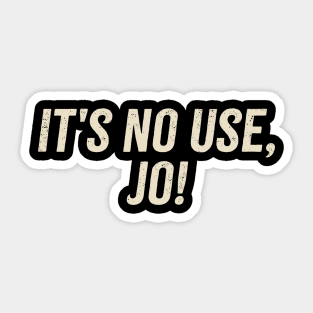 It's No Use Jo! Sticker